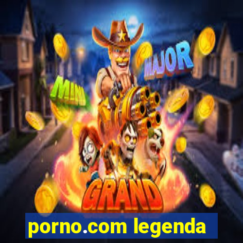 porno.com legenda